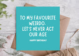 To My Favourite Weirdo Funny Birthday Card