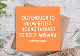 Old Enough to Know Better Funny Birthday Card