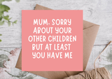Sorry About Your Other Children Mother’s Day Card